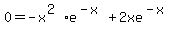 0+=+-x%5E%282%29e%5E%28-x%29%2B+2xe%5E%28-x%29