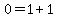 0+=+1%2B1