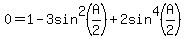 0+=+1+-+3sin%5E2%28A%2F2%29+%2B+2sin%5E4%28A%2F2%29