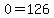 0+=+126