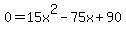 0+=+15x%5E2+-+75x+%2B+90