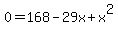 0+=+168+-+29x+%2B+x%5E2