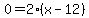 0+=+2%28x+-+12%29