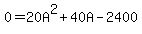 0+=+20A%5E2+%2B+40A+-+2400