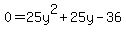 0+=+25y%5E2+%2B+25y+-+36
