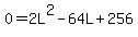 0+=+2L%5E2+-+64L+%2B+256