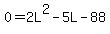 0+=+2L%5E2+-5L+-88