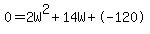 0+=+2W%5E2+%2B+14W+%2B+-+120