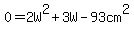 0+=+2W%5E2+%2B+3W+-+93+cm%5E2