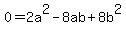 0+=+2a%5E2+-+8ab+%2B+8b%5E2