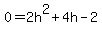 0+=+2h%5E2+%2B+4h+-+2