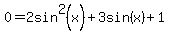 0+=+2sin%5E2%28x%29%2B3sin%28x%29%2B1+