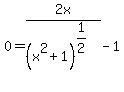 0+=+2x%2F%28x%5E2%2B1%29%5E%281%2F2%29+-+1