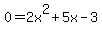 0+=+2x%5E2%2B5x-3