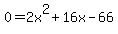 0+=+2x%5E2+%2B+16x+-+66