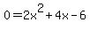 0+=+2x%5E2+%2B+4x+-+6