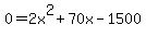 0+=+2x%5E2+%2B+70x+-+1500