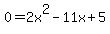 0+=+2x%5E2+-+11x+%2B+5