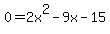 0+=+2x%5E2-9x-15