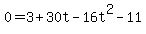 0+=+3+%2B+30t+-+16t%5E2-11