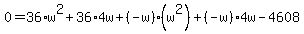 0+=+36%2Aw%5E2+%2B+36%2A4w+%2B+%28-w%29%28w%5E2%29+%2B+%28-w%29%2A4w+-+4608