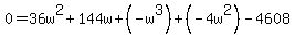 0+=+36w%5E2+%2B+144w+%2B+%28-w%5E3%29+%2B+%28-4w%5E2%29+-+4608