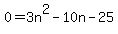 0+=+3n%5E2+-+10n+-+25+