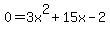 0+=+3x%5E2+%2B+15x+-+2