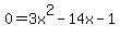 0+=+3x%5E2+-+14x+-+1