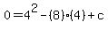 0+=+4%5E2+-%288%29%284%29+%2B+c
