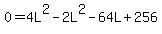 0+=+4L%5E2+-+2L%5E2+-+64L+%2B+256