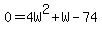 0+=+4W%5E2+%2B+W+-+74