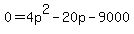 0+=+4p%5E2-20p-9000