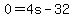 0+=+4s-32