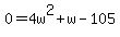 0+=+4w%5E2+%2B+w+-+105