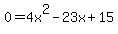 0+=+4x%5E2+-+23x+%2B+15