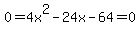 0+=+4x%5E2+-+24x+-+64+=+0