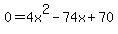0+=+4x%5E2+-+74x+%2B+70