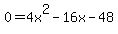 0+=+4x%5E2-16x-48