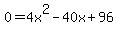 0+=+4x%5E2-40x%2B96