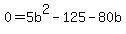 0+=+5b%5E2-125-80b