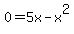 0+=+5x+-+x%5E2