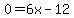 0+=+6x+-+12