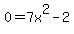 0+=+7x%5E2+-+2