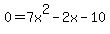 0+=+7x%5E2+-+2x+-+10+