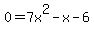 0+=+7x%5E2+-+x+-+6