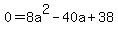 0+=+8a%5E2+-+40a+%2B+38
