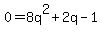 0+=+8q%5E2+%2B+2q+-+1
