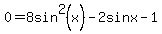 0+=+8sin%5E2%28x%29-2sinx+-+1