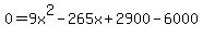 \"0+=+9x%5E2+-+265x+%2B+2900-6000\"